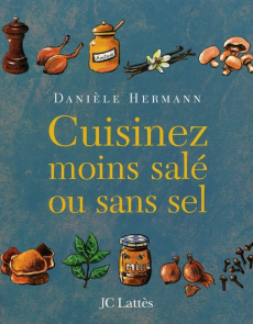 Cuisinez moins salé ou sans sel - Hermann Danièle