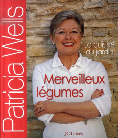 Merveilleux légumes. La cuisine du jardin - Wells Patricia ; Girard-Lagorce Sylvie