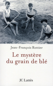 Le mystère du grain de blé - Rottier Jean-François