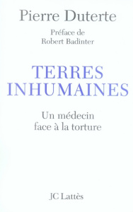 Terres inhumaines. Un médecin face à la torture - Duterte Pierre