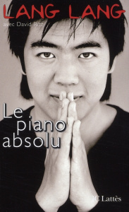 Le piano absolu. L'éducation d'un prodige - Lang Lang ; Coppel Judith ; Perrot-Cornu Annick ;