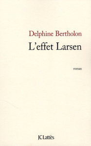 L'effet Larsen - Bertholon Delphine