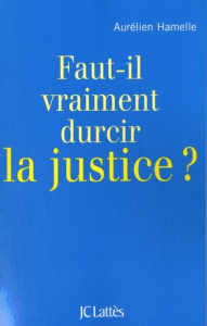 Faut-il vraiment durcir la justice ? - Hamelle Aurélien