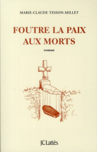 Foutre la paix aux morts - Tesson-Millet Marie-Claude