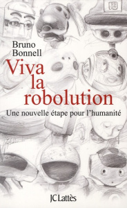 Viva la robolution. Une nouvelle étape pour l'humanité - Bonnell Bruno ; Ichbiah Daniel ; Piediscalzi Serge