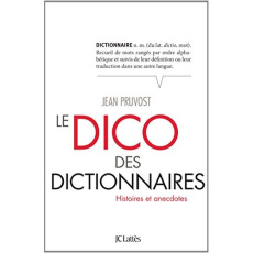 Le dico des dictionnaires. Histoire et anecdotes - Pruvost Jean