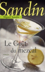 Le goût du mezcal - Sandin Miguel ; Bleton Claude