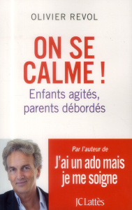 On se calme ! Enfants agités, parents débordés - Revol Olivier ; Blanc Lapierre Josée