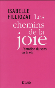 Les chemins de la joie. L'émotion du sens de la vie - Filliozat Isabelle