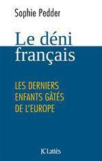 Le déni français. Les derniers enfants gâtés de l'Europe - Pedder Sophie