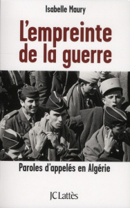 L'empreinte de la guerre. Paroles d'appelés en Algérie - Maury Isabelle