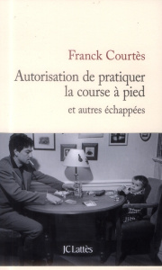 Autorisation de pratiquer la course à pied / Et autres échappées - Courtès Franck