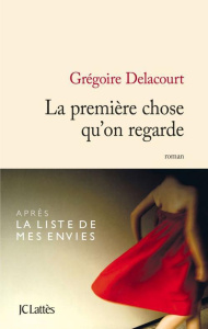 La première chose qu'on regarde - Delacourt Grégoire