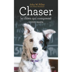 Chaser. Le chien qui comprend 1000 mots - Pilley John-W ; Hinzmann Hilary ; Nivelt Juliane