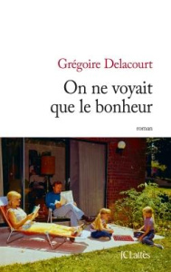 On ne voyait que le bonheur - Delacourt Grégoire