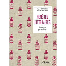 Remèdes littéraires. Se soigner par les livres - Berthoud Ella ; Elderkin Susan ; Babo Philippe ; D
