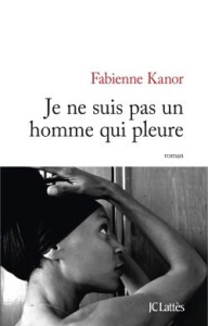 Je ne suis pas un homme qui pleure - Kanor Fabienne