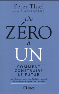 De zéro à un. Comment construire le futur - Thiel Peter ; Masters Blake ; Hel-Guedj Johan-Fréd