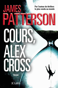 Cours, Alex Cross - Patterson James ; Roudet-Marçu Béatrice