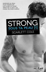 Sous ta peau Tome 1 : Strong - Cole Scarlett ; Passerieux Emilie