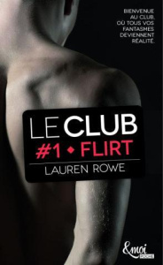 Le Club Tome 1 : Flirt - Rowe Lauren ; Delplanque Lucie