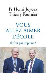 Vous allez aimer l'école. Il n'est pas trop tard ! - Fournier Thierry ; Joyeux Henri ; Fournier Eric
