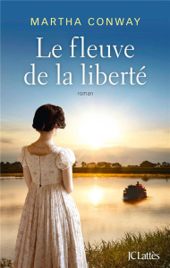 Le fleuve de la liberté - Conway Martha ; Malais Manon