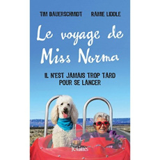 Le voyage de Miss Norma. Il n'est jamais trop tard pour se lancer - Bauerschmidt Tim ; Liddle Ramie ; Dulot Nadège