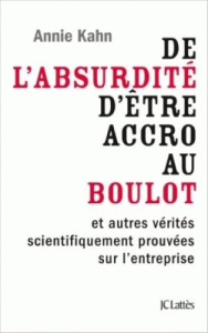 De l'absurdité d'être accro au boulot. Petit manuel de survie en entreprise - Kahn Annie