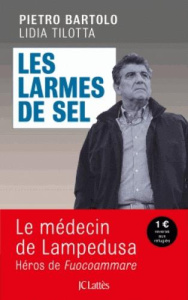Les larmes de sel. Médecin à Lampedusa - Bartolo Pietro ; Tilotta Lidia ; Lesage Marc ; Bar