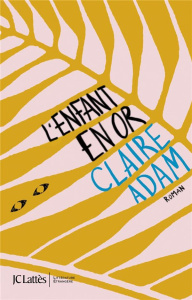 L'enfant en or - Adam Claire ; Dumas Marie-Hélène
