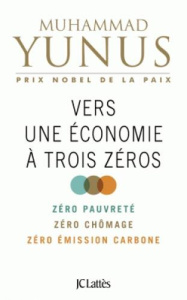 Vers une économie à trois zéros. Zéro pauvreté, zéro chômage, zéro empreinte carbone - Yunus Muhammad ; Lebleu Olivier ; Weber Karl