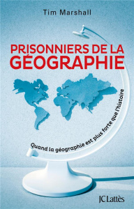 Prisonniers de la géographie. Quand la géographie est plus forte que l'histoire - Marshall Tim ; Fornia Ariane ; Brunel Sylvie