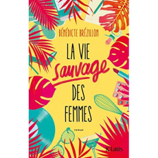 La vie sauvage des femmes - Brézillon Bénédicte