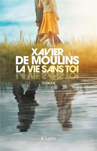 La vie sans toi - Moulins Xavier de