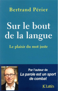 Sur le bout de la langue. Le plaisir du mot juste - Périer Bertrand ; Fleury Adeline