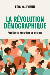 La révolution démographique. Populismes, migrations et identités - Kaufmann Eric ; Gomez Etienne
