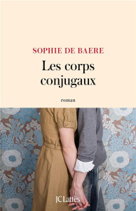 Les corps conjugaux - Baere Sophie de