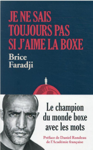 Je ne sais toujours pas si j'aime la boxe. Le champion du monde boxe avec les mots - Faradji Brice ; Rondeau Daniel