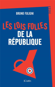 Les lois folles de la République - Fuligni Bruno