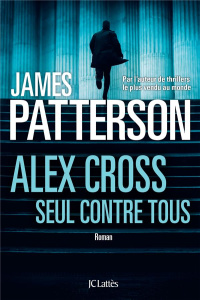 Alex Cross, seul contre tous - Patterson James ; Roudet-Marçu Béatrice
