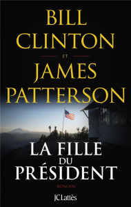 La fille du président - Clinton Bill ; Patterson James ; Defert Dominique