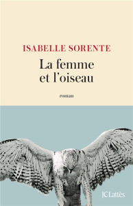La femme et l'oiseau - Sorente Isabelle