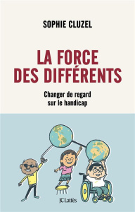 La force des différents. Changer de regard sur le handicap - Cluzel Sophie