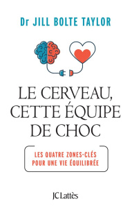 Le cerveau, cette équipe de choc. Les quatre zones-clés pour une vie équilibrée - Bolte Taylor Jill ; Delporte Carole