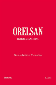 Orelsan. Dictionnaire critique - Krastev-Mckinnon Nicolas