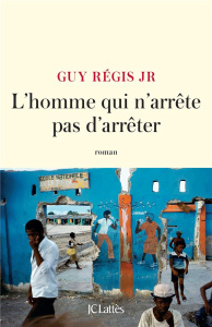 L'homme qui n'arrête pas d'arrêter - Régis Guy