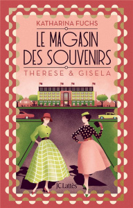 Le magasin des souvenirs : Therese et Gisela - Fuchs Katharina ; Maurice Céline