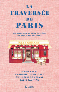 La traversée de Paris. Un guide pas du tout objectif de nos plats préférés - Maigret Caroline de ; Payet Manu ; Cerval Gwilherm