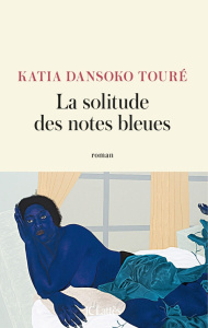 La solitude des notes bleues - Touré Katia Dansoko